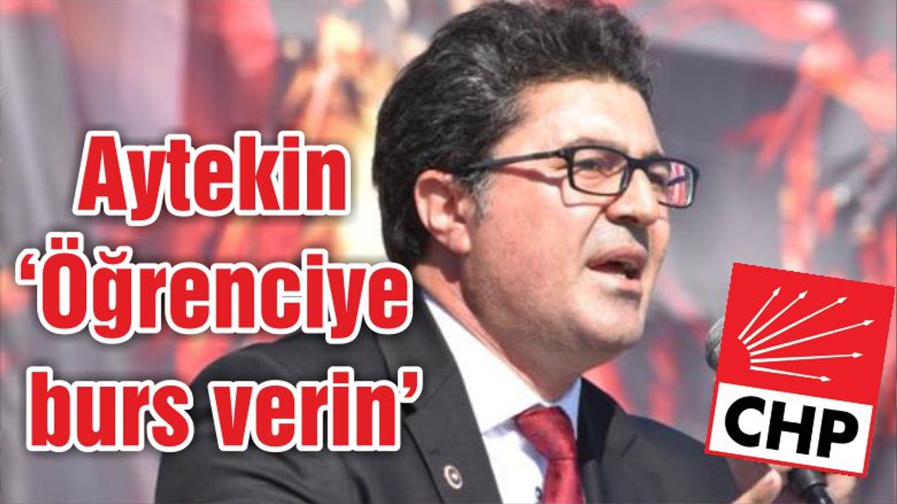 Aytekin ‘Öğrenciye burs verin’
