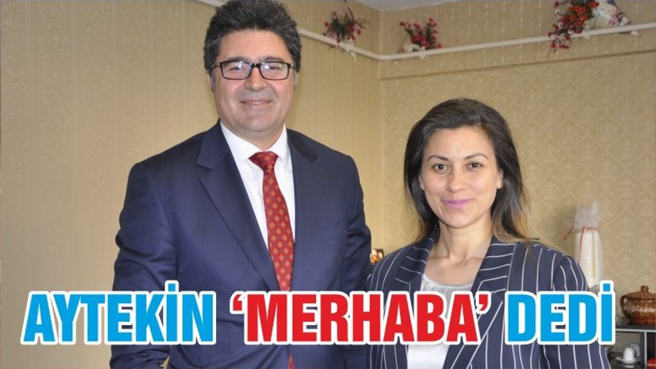 AYTEKİN ‘MERHABA’ DEDİ