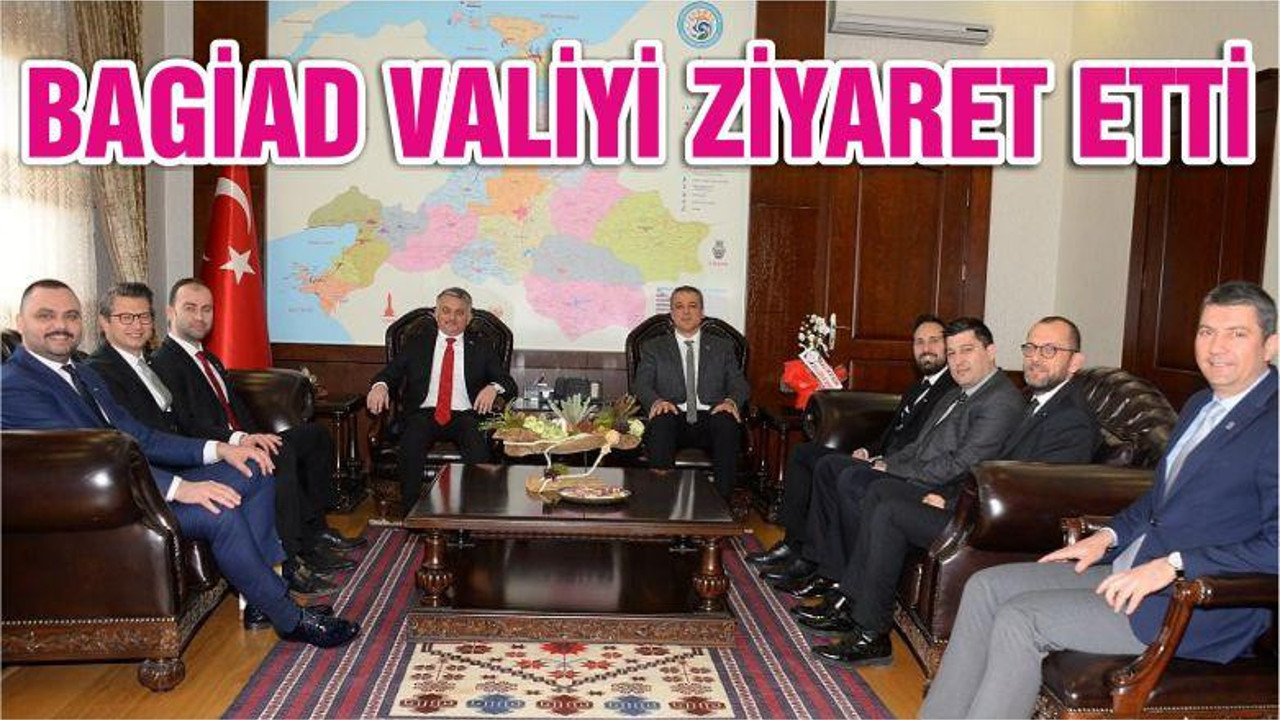 BAGİAD VALİYİ ZİYARET ETTİ