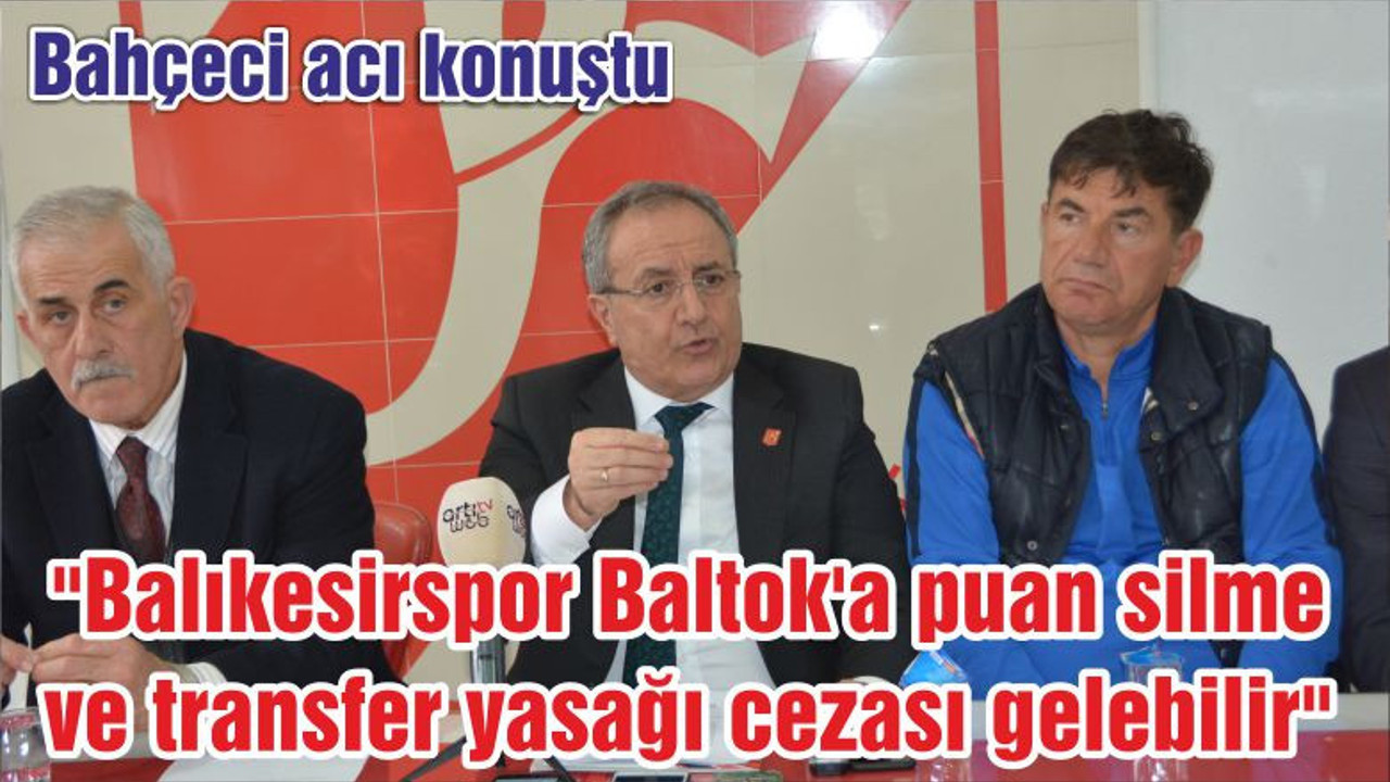 "Balıkesirspor Baltok'a puan silme ve transfer yasağı cezası gelebilir"