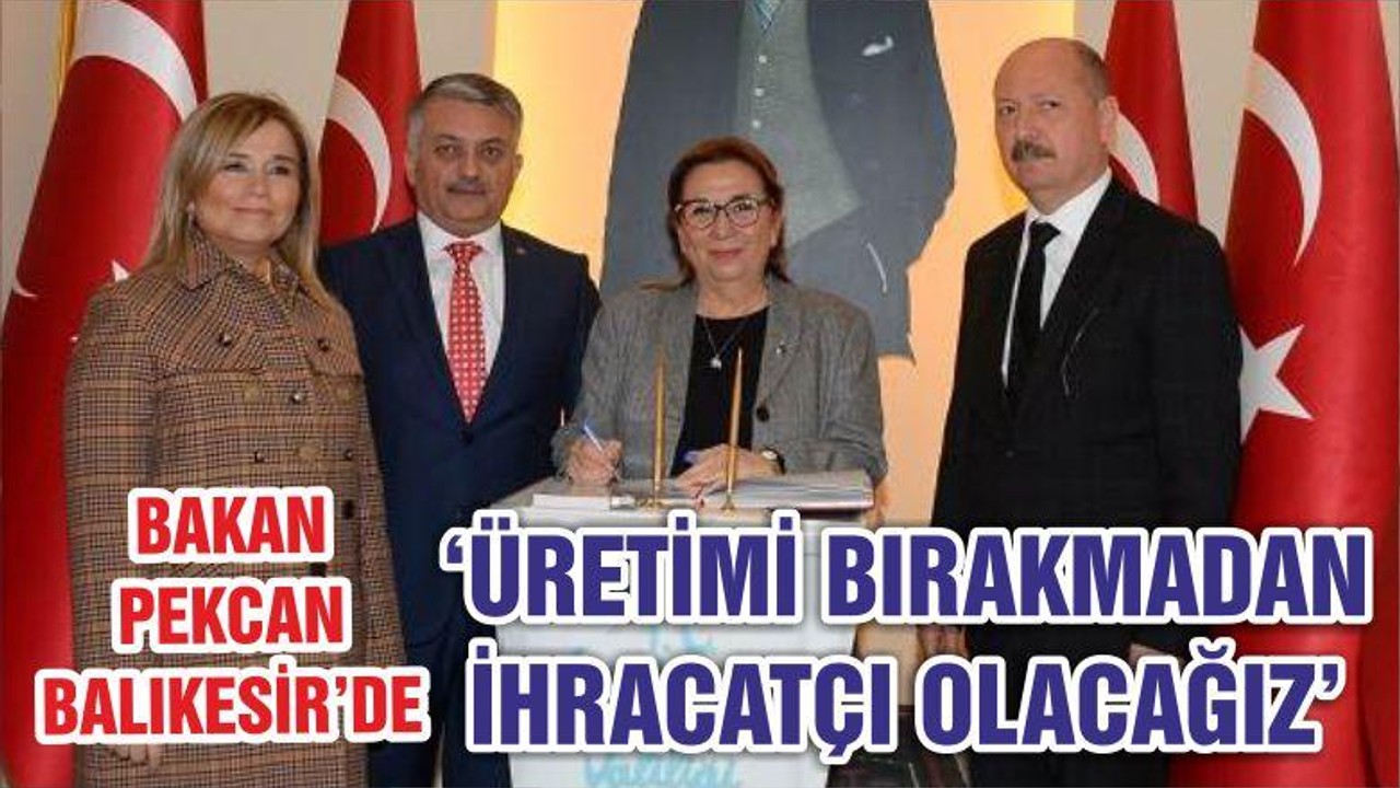 ‘ÜRETİMİ BIRAKMADAN İHRACATÇI OLACAĞIZ’