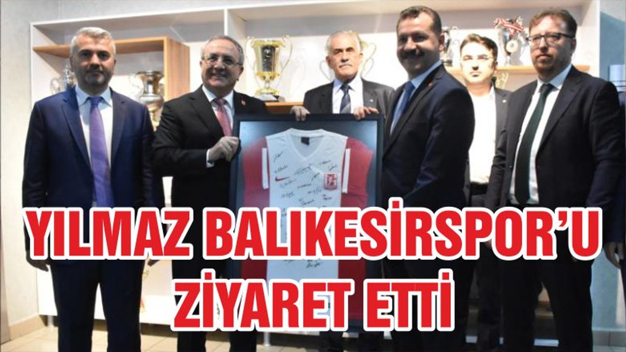 YILMAZ BALIKESİRSPOR’U ZİYARET ETTİ