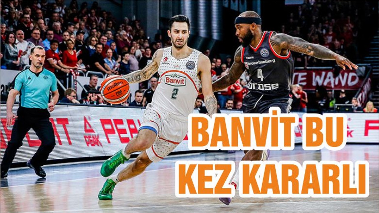 BANVİT BU KEZ KARARLI