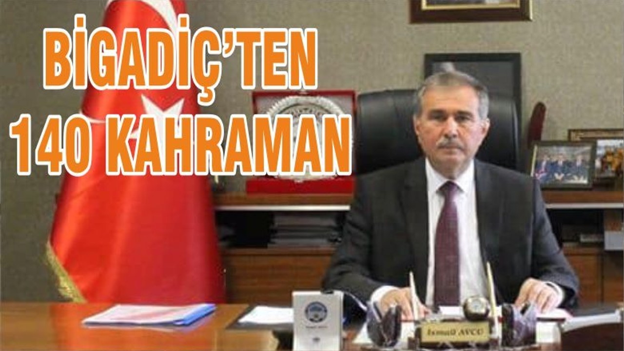 BİGADİÇ’TEN 140 KAHRAMAN