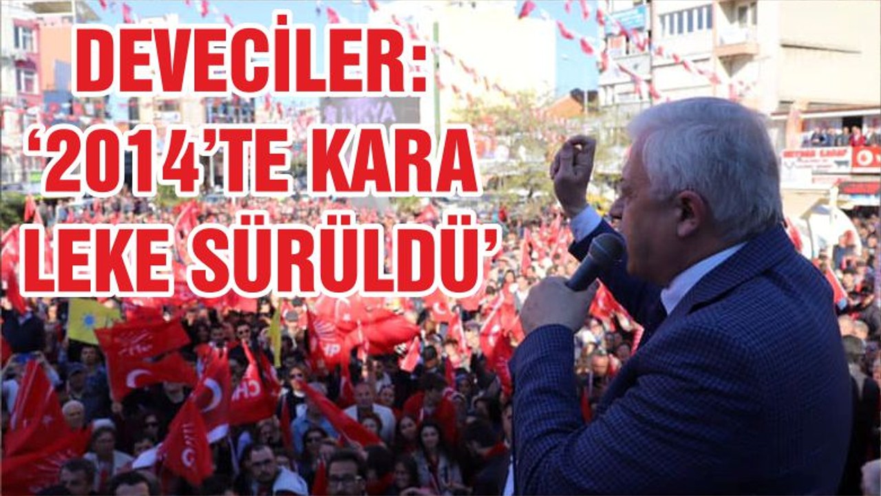 DEVECİLER : ‘ 2014’TE KARA LEKE SÜRÜLDÜ’