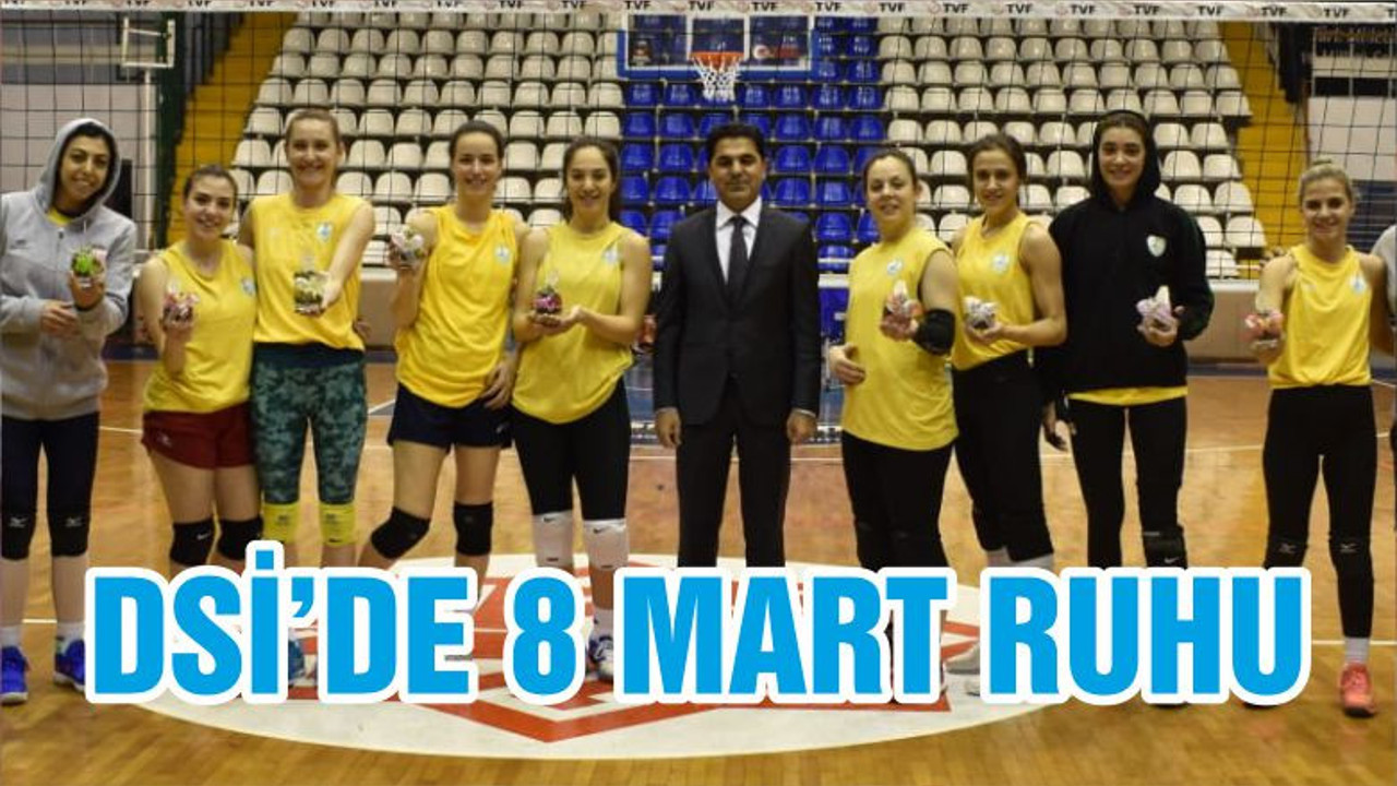 DSİ’DE 8 MART RUHU
