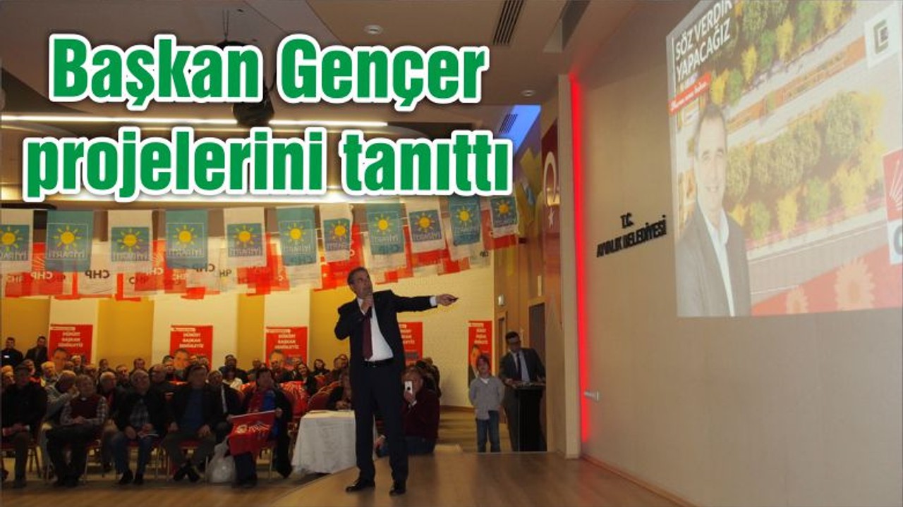 Başkan Gençer projelerini tanıttı