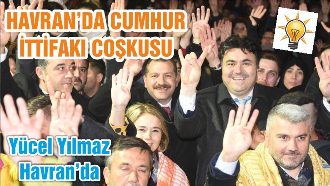HAVRAN’DA CUMHUR İTTİFAKI COŞKUSU