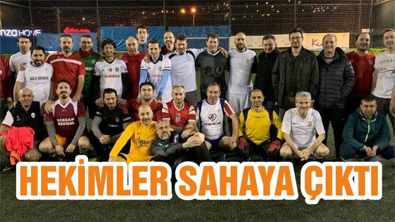HEKİMLER SAHAYA ÇIKTI