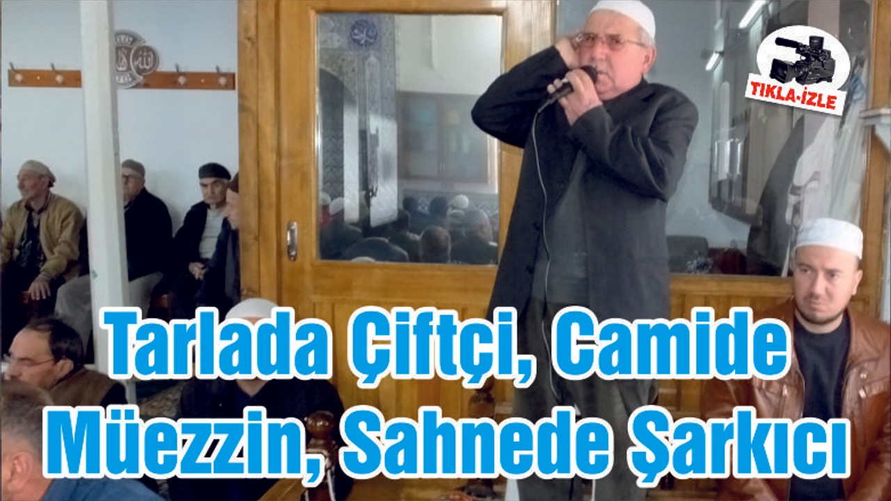 Tarlada Çiftçi, Camide Müezzin, Sahnede Şarkıcı