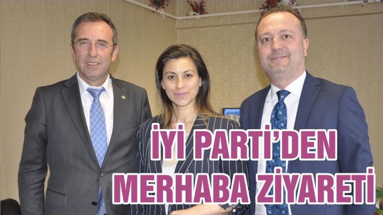 İYİ PARTİ’DEN MERHABA ZİYARETİ