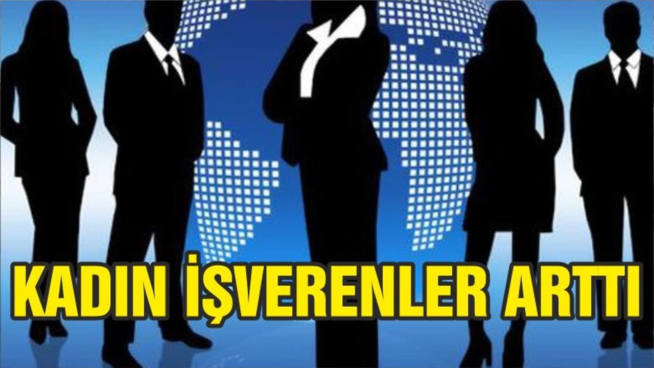 KADIN İŞVERENLER ARTTI