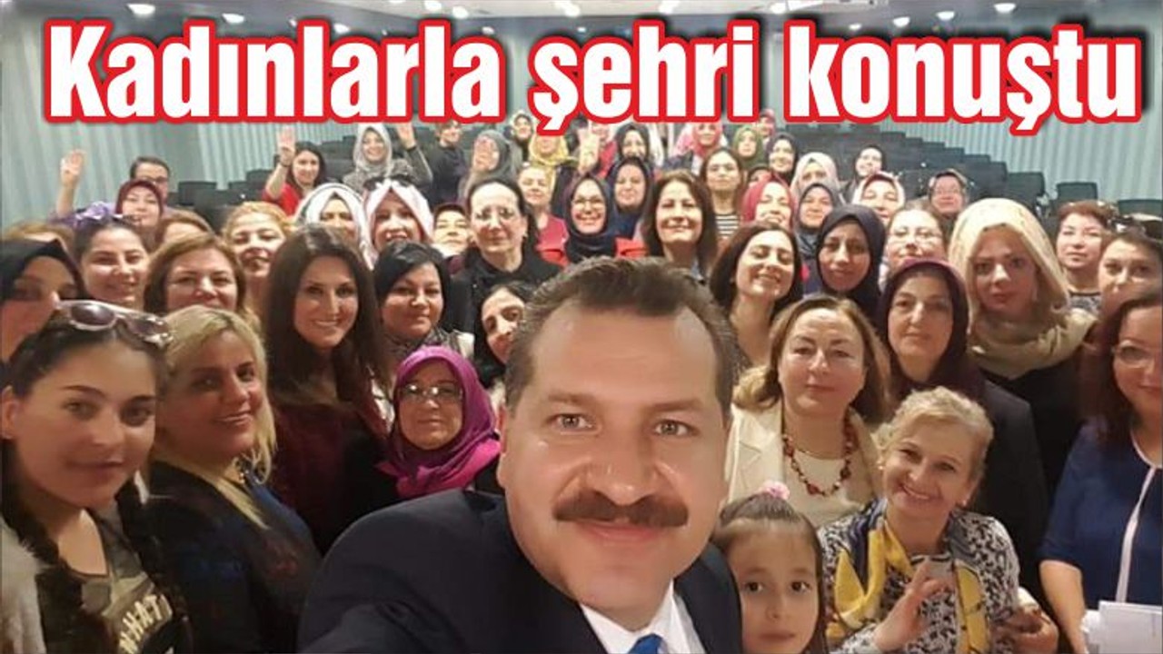 Kadınlarla şehri konuştu
