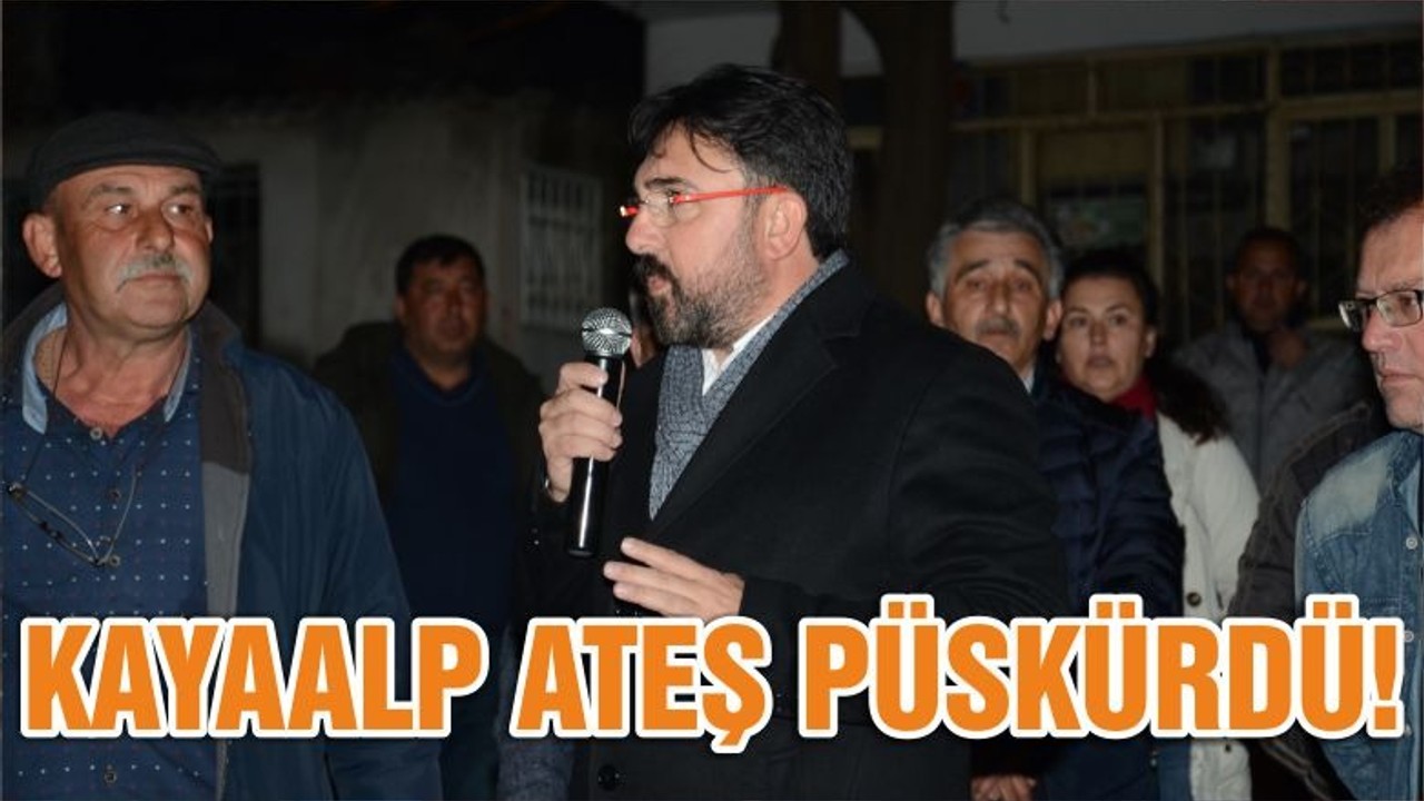 KAYAALP ATEŞ PÜSKÜRDÜ!