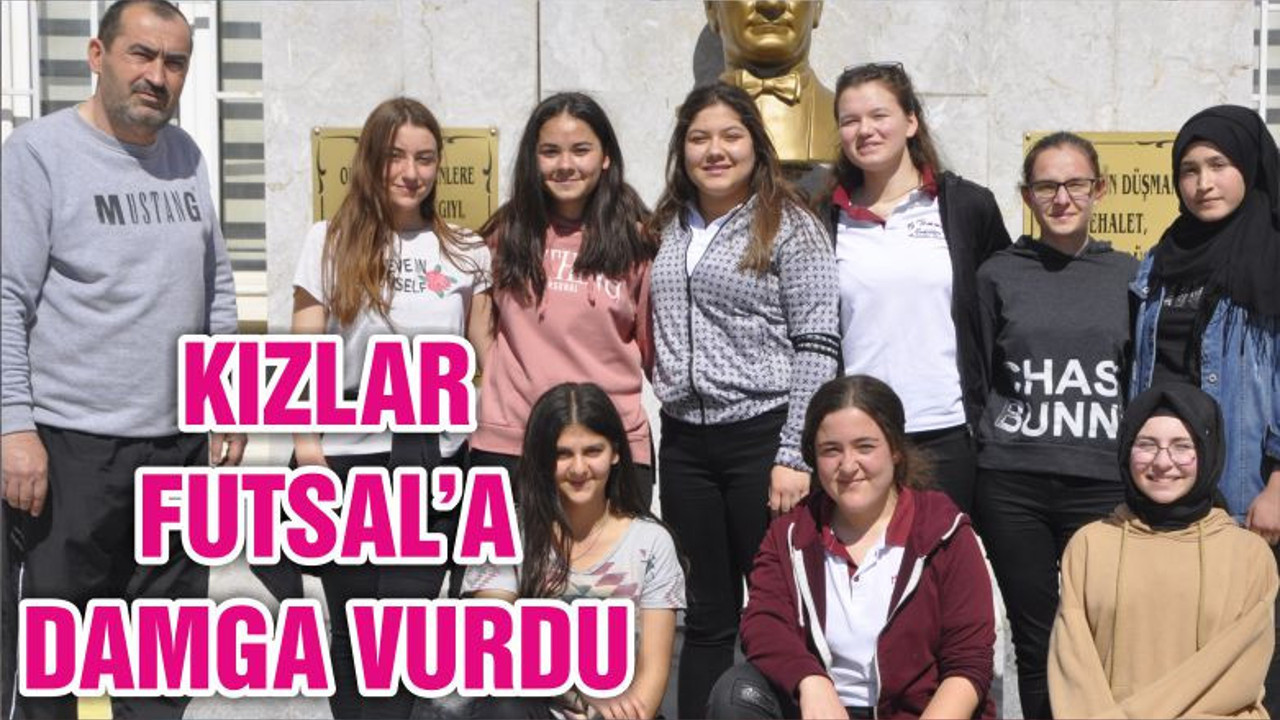 KIZLAR FUTSAL’A DAMGA VURDU