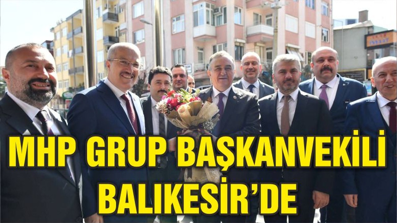 MHP GRUP BAŞKANVEKİLİ BALIKESİR’DE