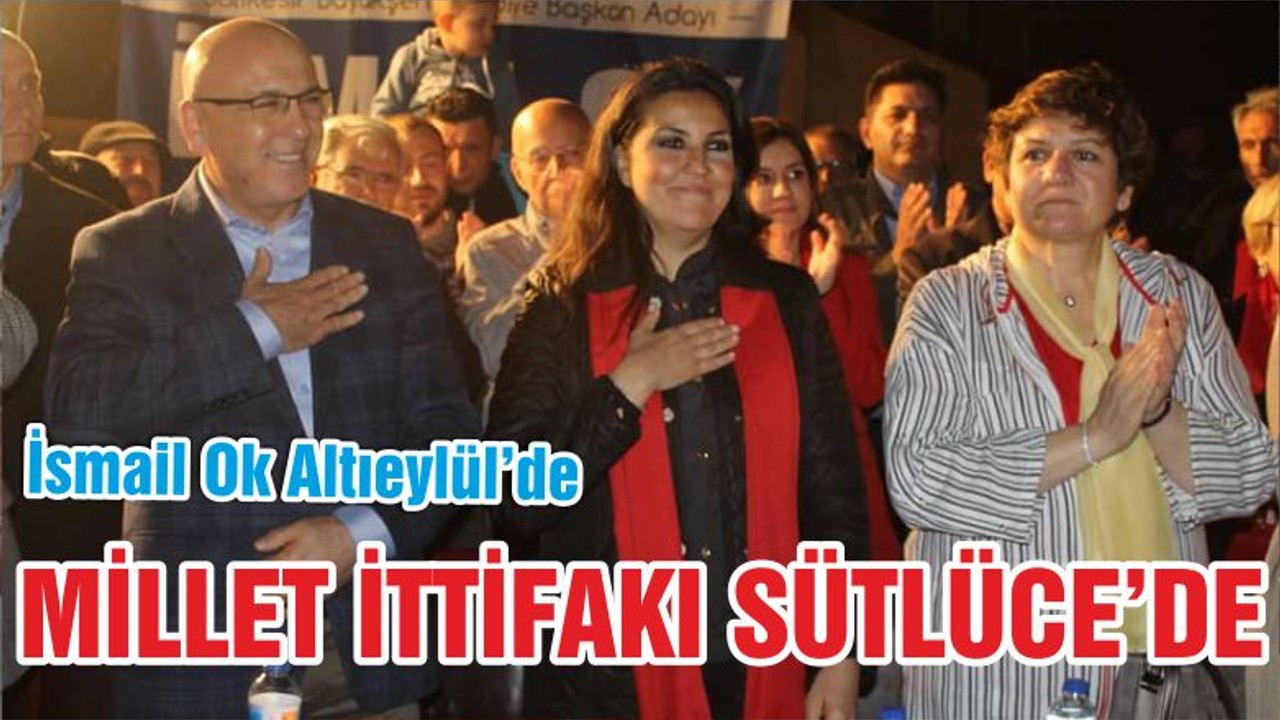 MİLLET İTTİFAKI SÜTLÜCE’DE