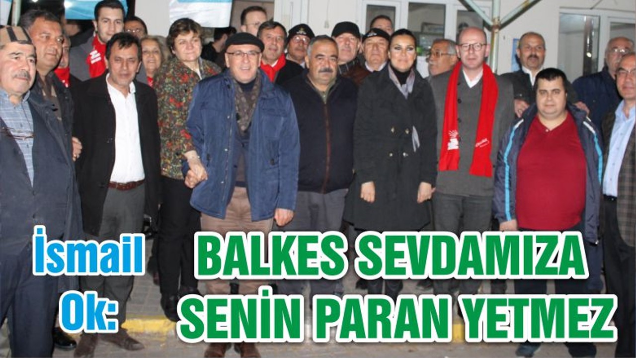 OK; BALKES SEVDAMIZA SENİN PARAN YETMEZ