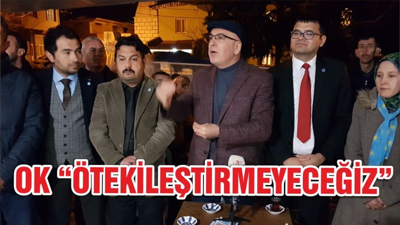 OK “ÖTEKİLEŞTİRMEYECEĞİZ”