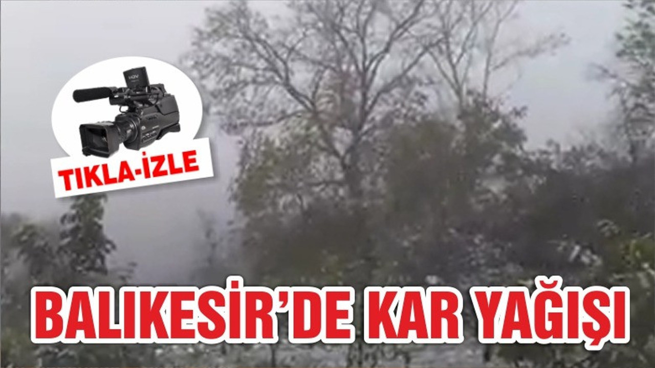BALIKESİR'DE KAR YAĞIŞI