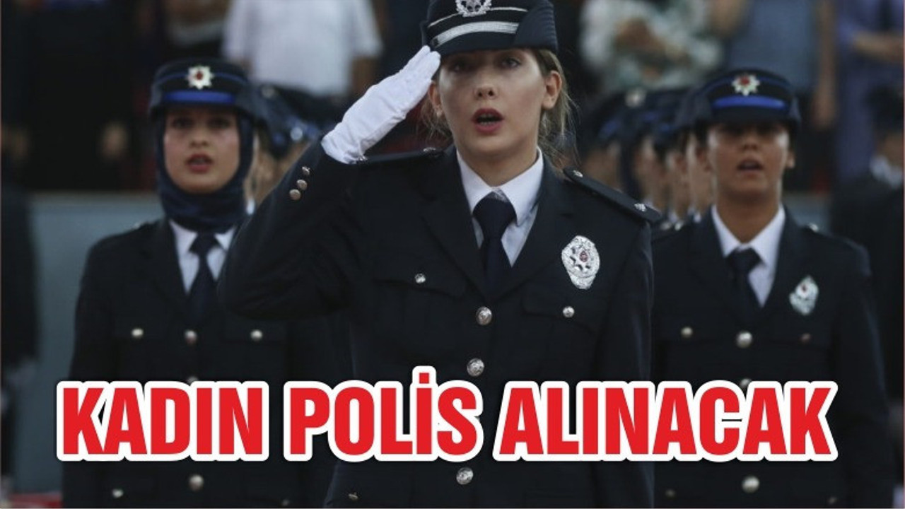 Kadın polis memuru adayı alımı için başvuru şartları açıklandı