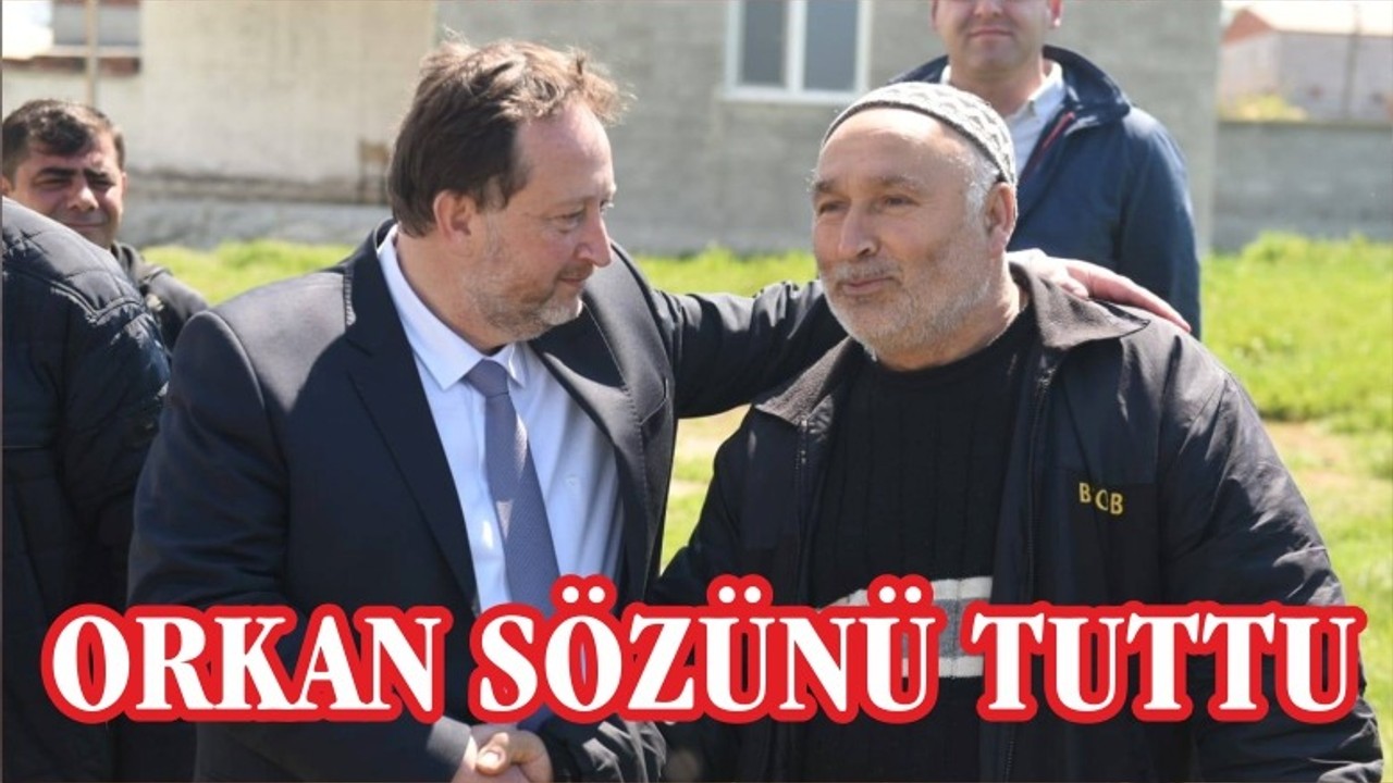BAŞKAN ORKAN SÖZÜNÜ TUTTU