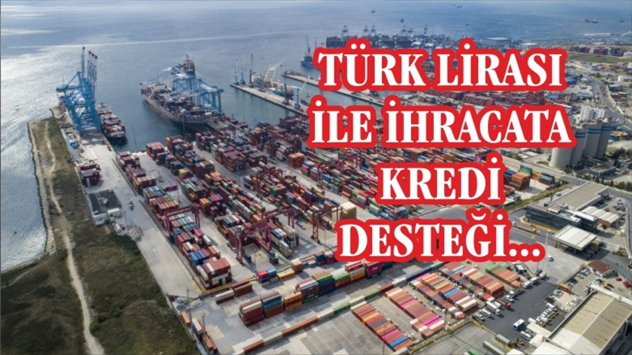 Türk lirası ile ihracata kredi desteği
