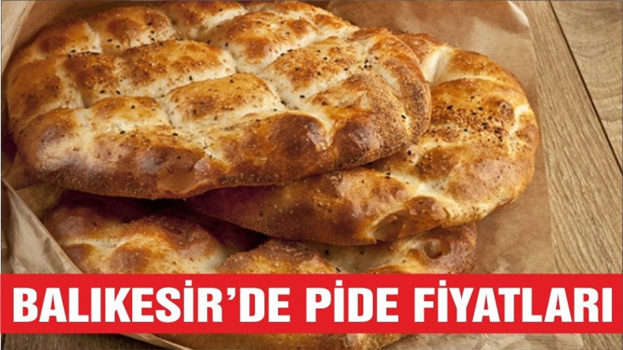 BALIKESİR’DE PİDE FİYATLARI