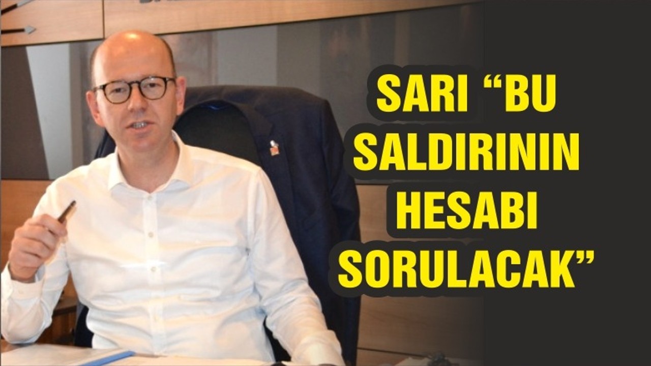 SARI "SALDIRIYI YAPANLARDAN VE ORTAM YARATANLARDAN HESAP SORULMALI"