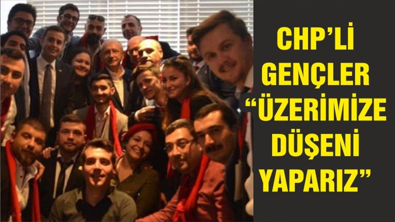 CHP'Lİ GENÇLER "ÜZERİMİZE DÜŞENİ YAPACAĞIZ"