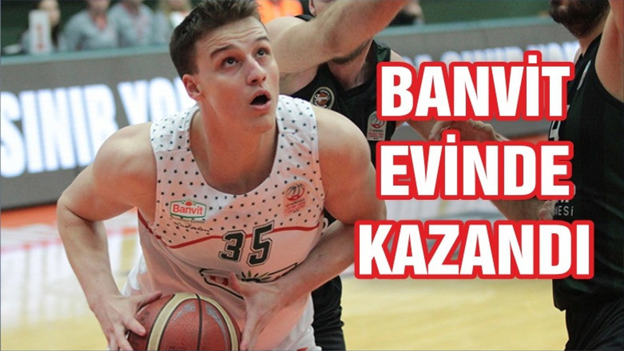 BANVİT EVİNDE KAZANDI