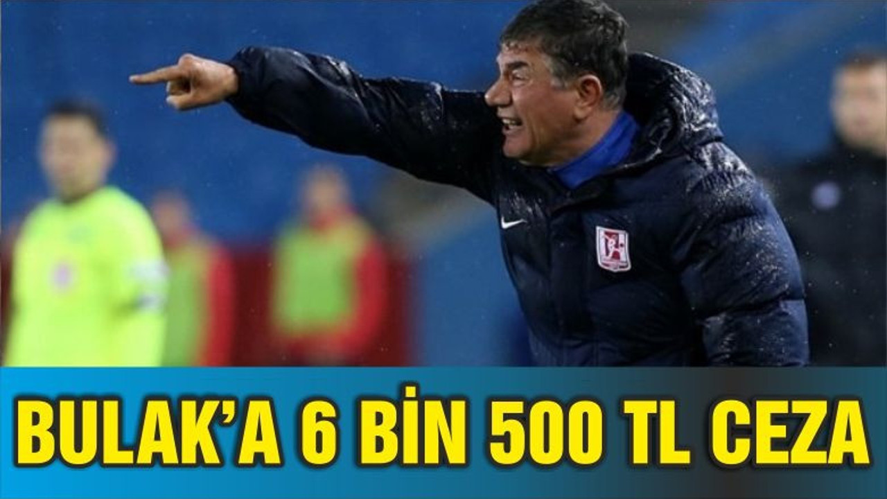 BULAK’A 6 BİN 500 TL CEZA