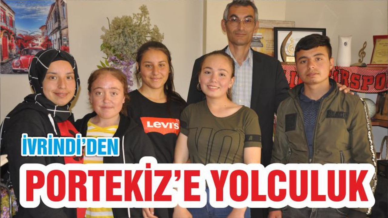 İVRİNDİ’DEN PORTEKİZ’E YOLCULUK