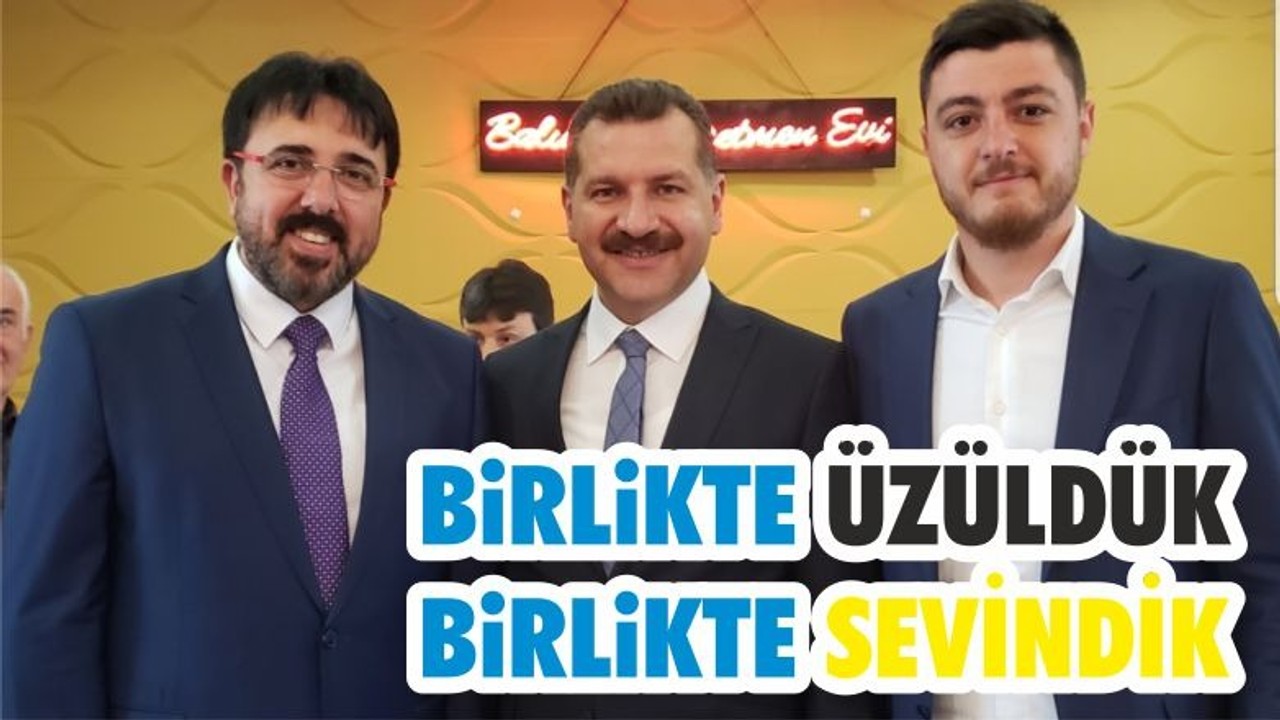 BİRLİKTE ÜZÜLDÜK BİRLİKTE SEVİNDİK