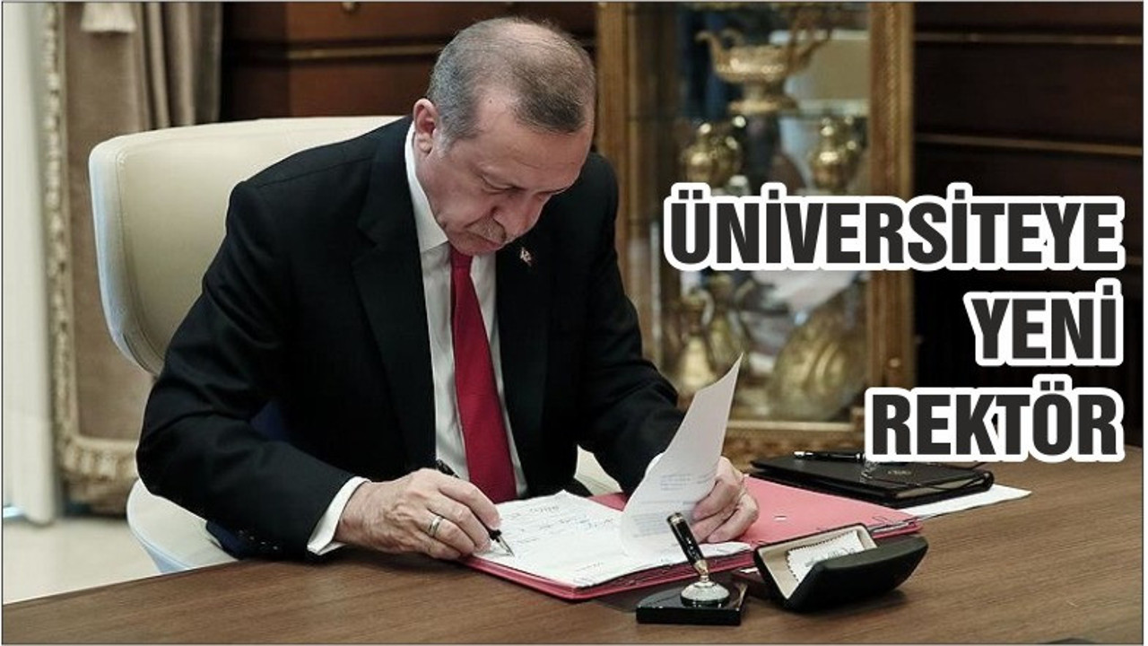 ÜNİVERSİTEYE YENİ REKTÖR ATANDI