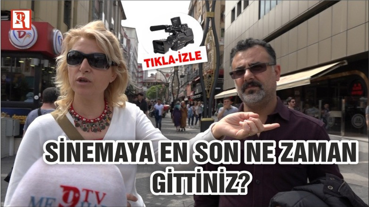 SİNEMAYA EN SON NE ZAMAN GİTTİNİZ?