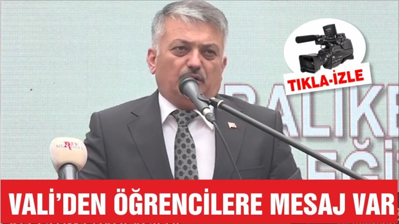 VALİ'DEN ÖĞRENCİLERE MESAJ VAR