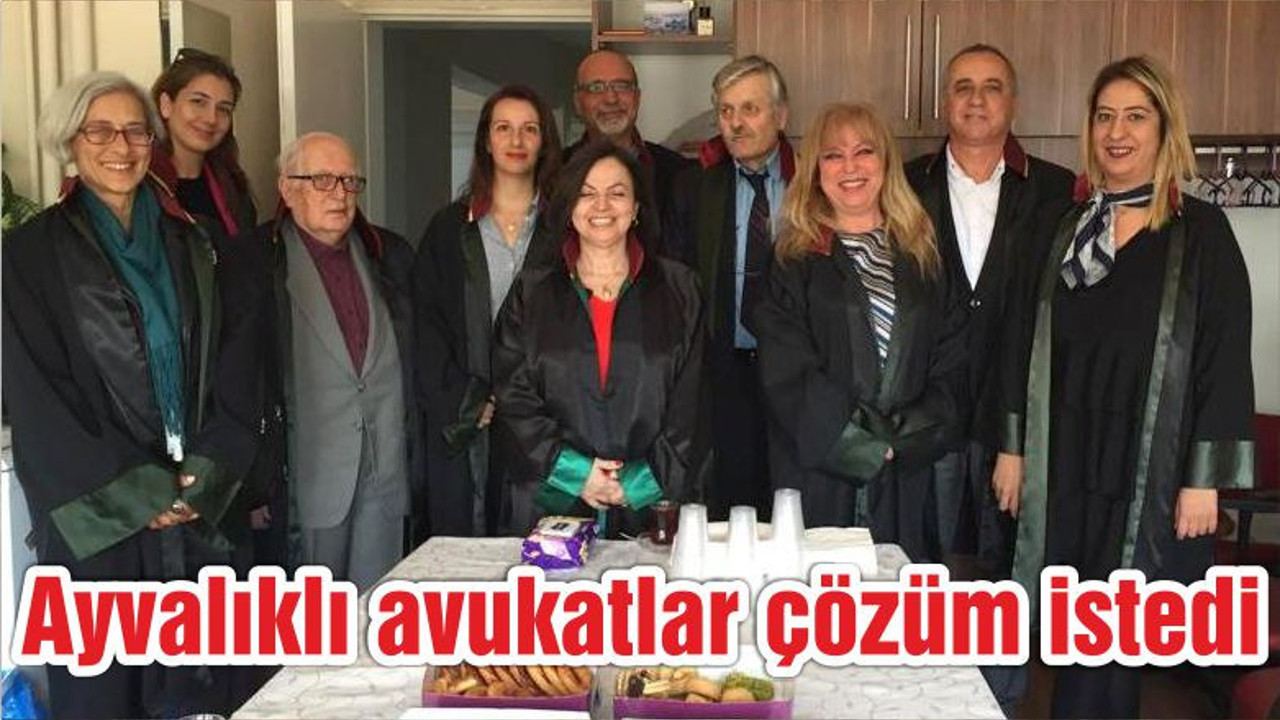 Ayvalıklı avukatlar çözüm istedi