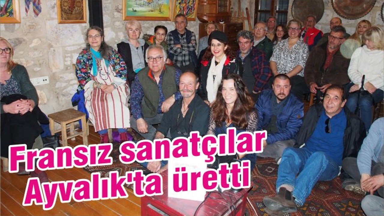 Fransız sanatçılar Ayvalık'ta üretti