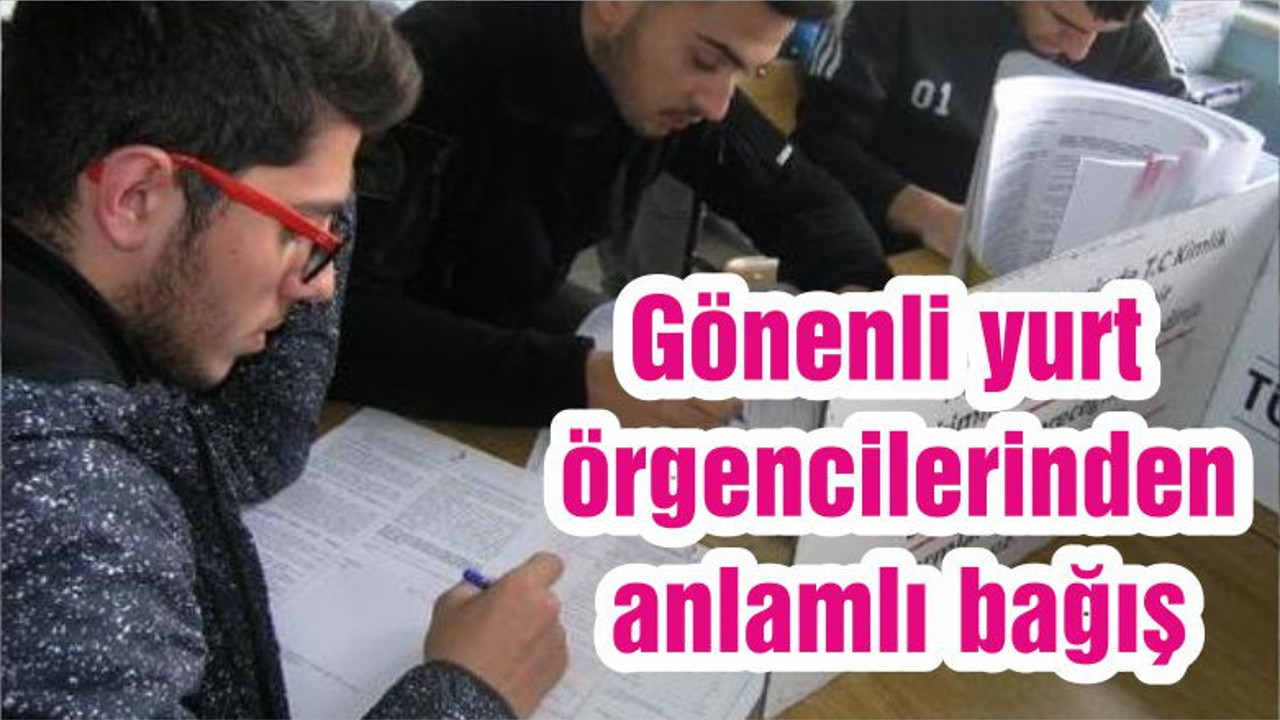 Gönenli yurt örgencilerinden anlamlı bağış
