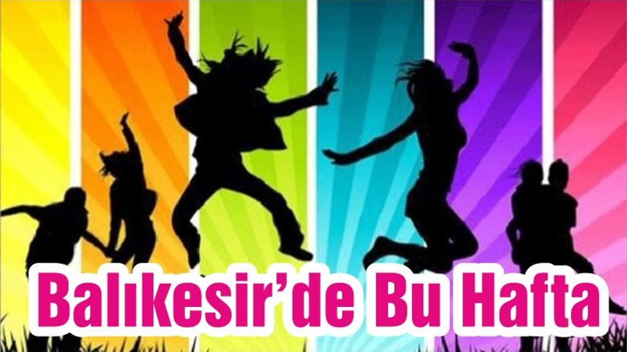 Balıkesir’de Bu Hafta