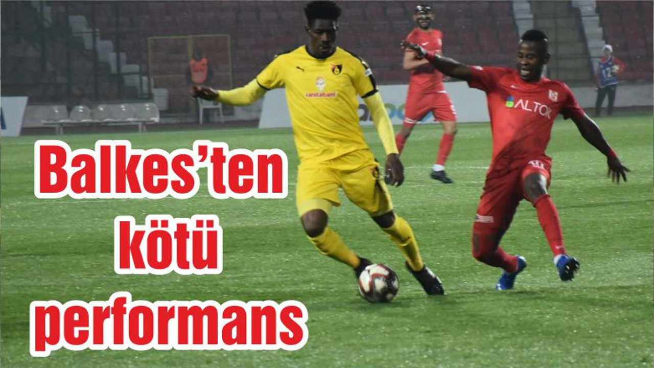 Balkes’ten kötü performans
