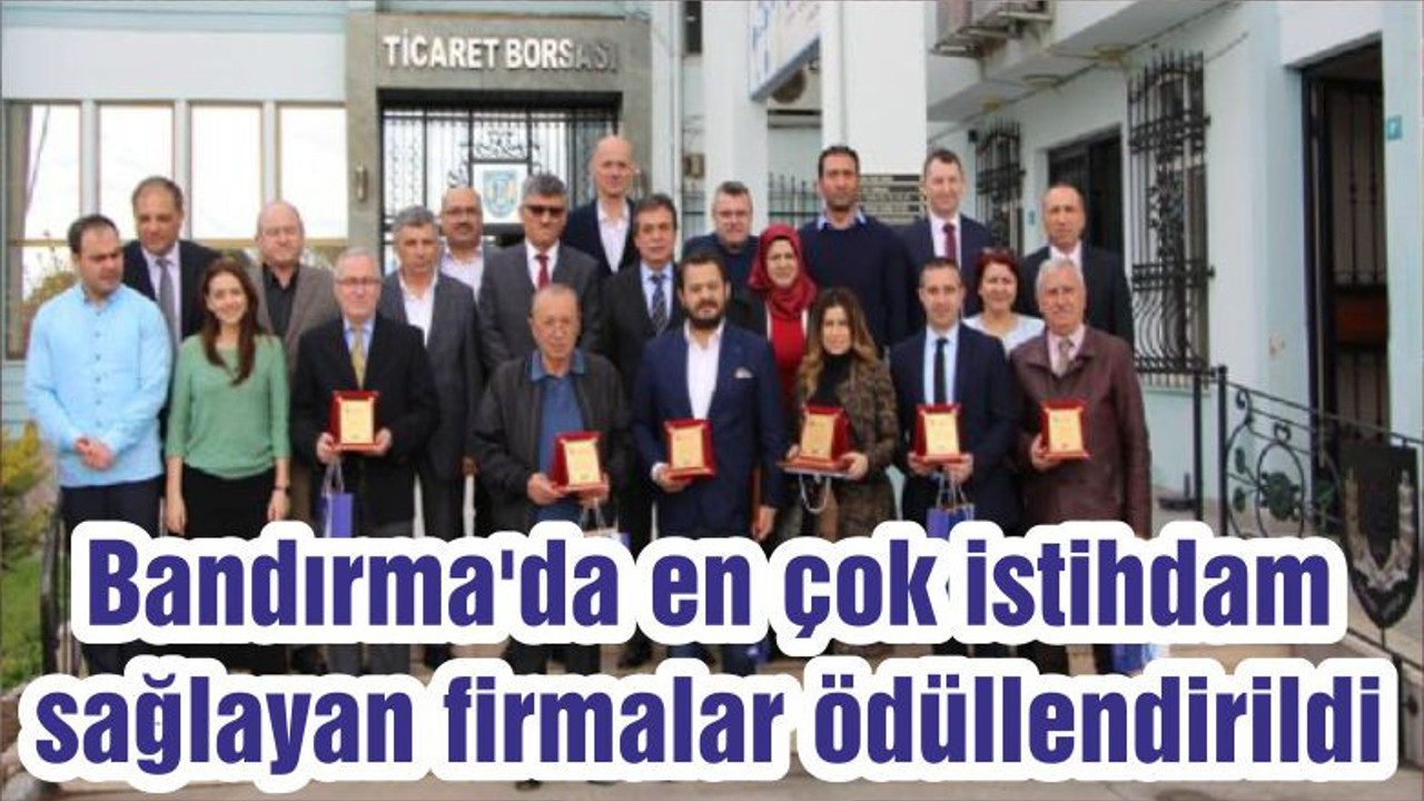 Bandırma'da en çok istihdam sağlayan firmalar ödüllendirildi