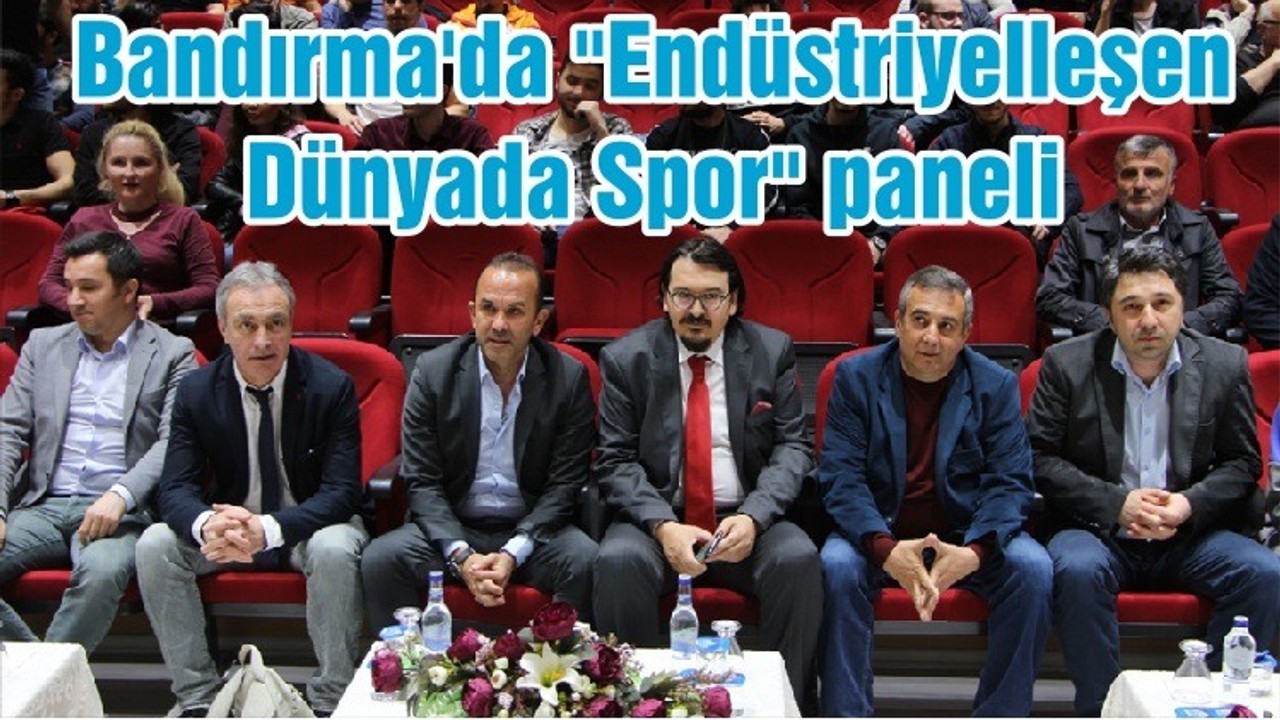 Bandırma'da "Endüstriyelleşen Dünyada Spor" paneli