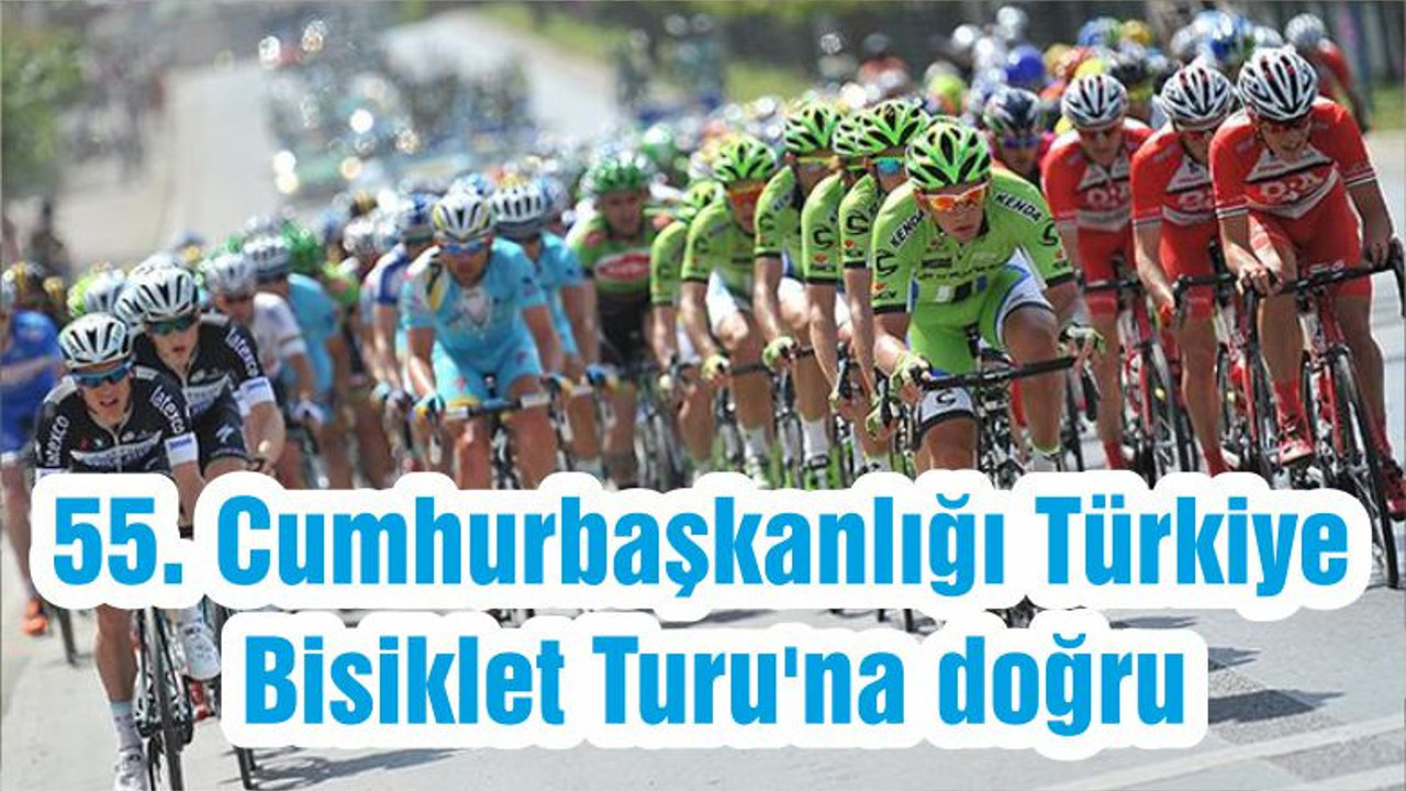 55. Cumhurbaşkanlığı Türkiye Bisiklet Turu'na doğru