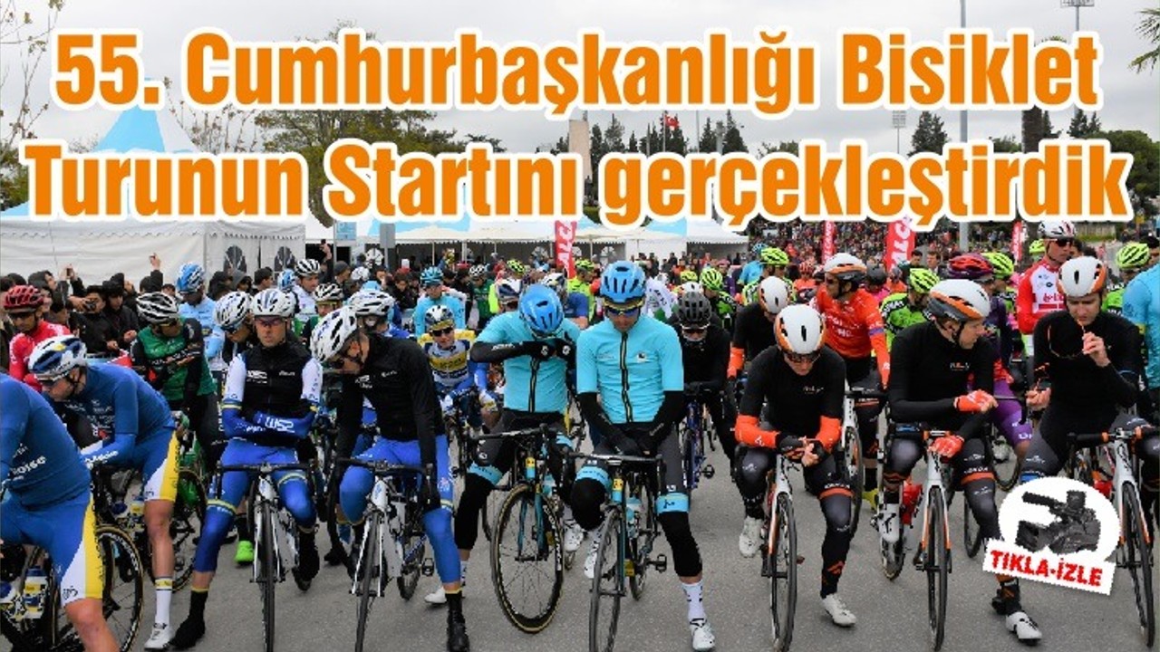 55. Cumhurbaşkanlığı Bisiklet Turunun Startını gerçekleştirdik