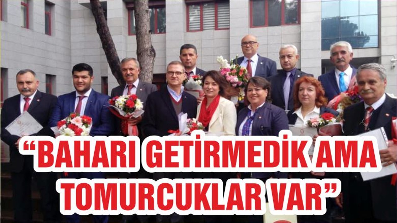 “BAHARI GETİRMEDİK AMA TOMURCUKLAR VAR”