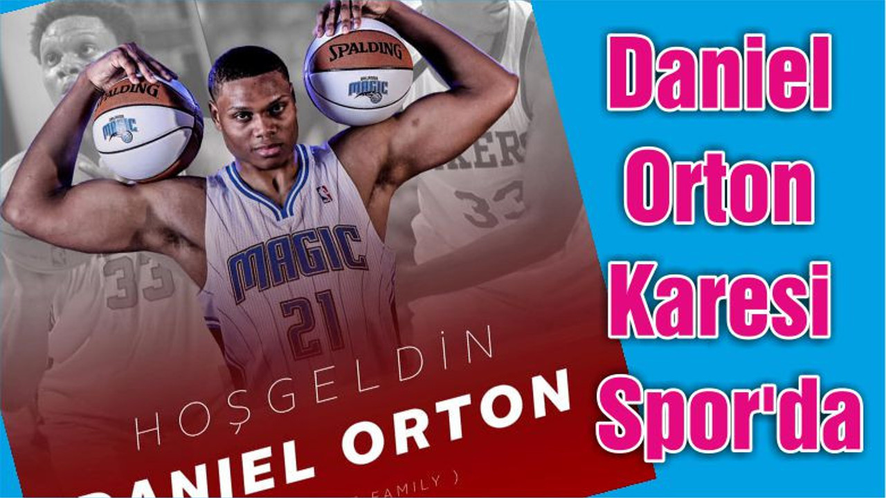 Daniel Orton Karesi Spor'da