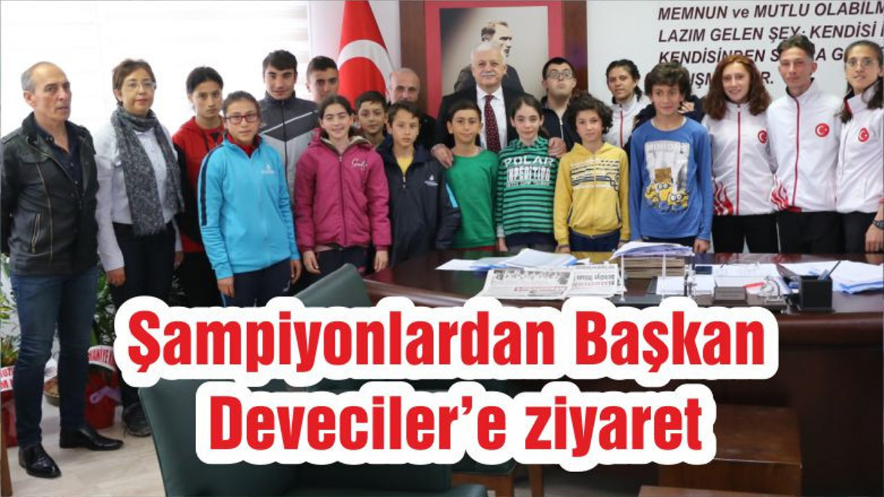 Şampiyonlardan Başkan Deveciler’e ziyaret