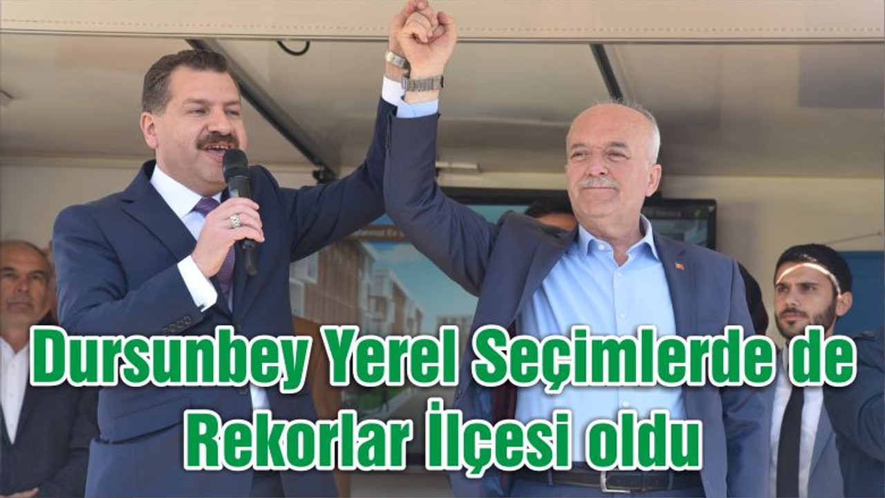 Dursunbey Yerel Seçimlerde'de Rekorlar İlçesi oldu